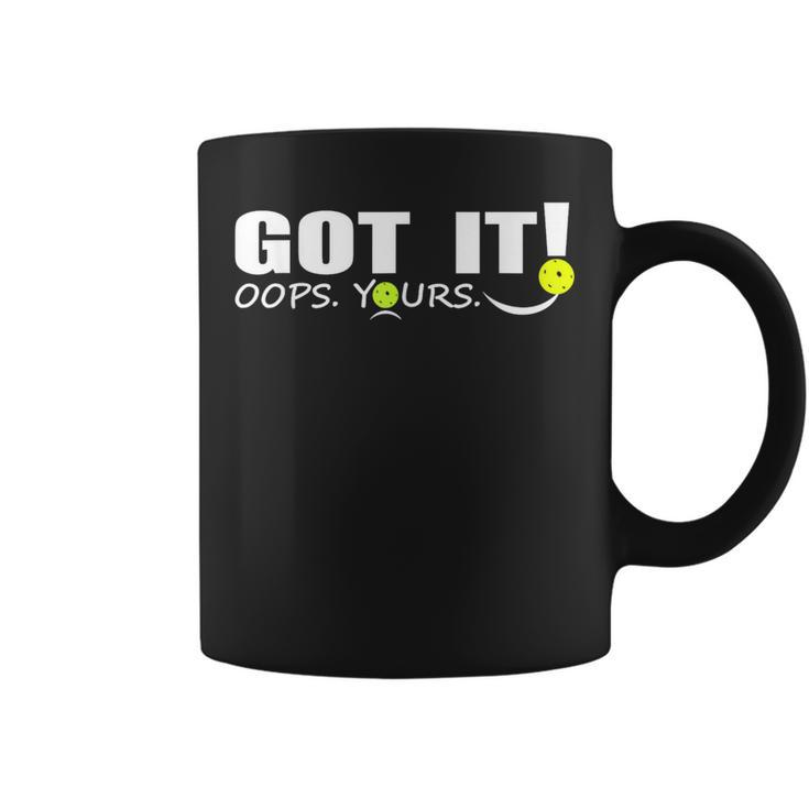 Got It Oops Yours For & Pickleball Lovers Coffee Mug