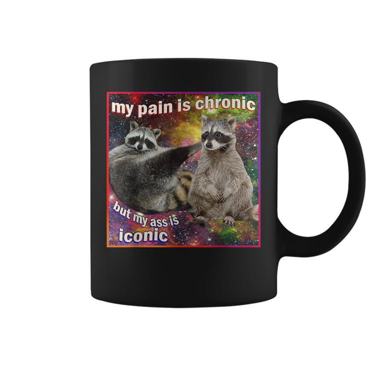 My Pain Is Chronic But My Ass Is Iconic Meme Raccoon Coffee Mug
