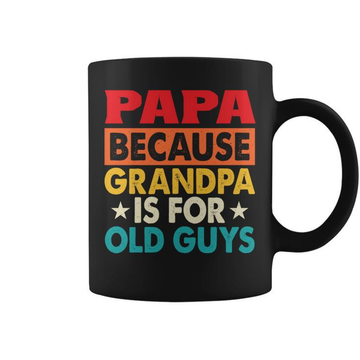 Papa Bcause Grandpa Is For Old Guys Fathers Day Coffee Mug