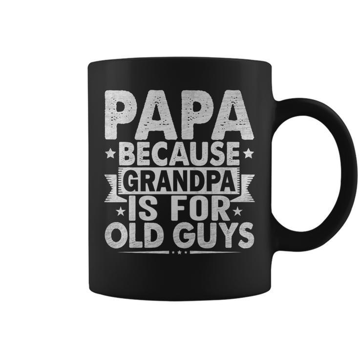 Papa Because Grandpa For Old Guys Father's Day From Grandkid Coffee Mug