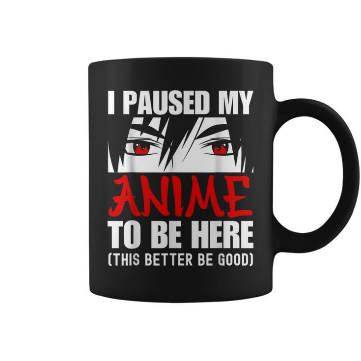 I Paused My Anime To Be Here Anime Lover Coffee Mug