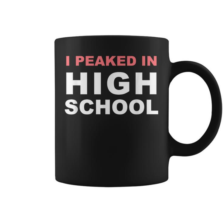 I Peaked In High School Sarcastic Sayings Coffee Mug