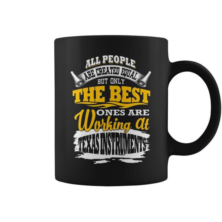 All People Are Created Equal Butly The Bestes Are Working At Texas Instruments Coffee Mug