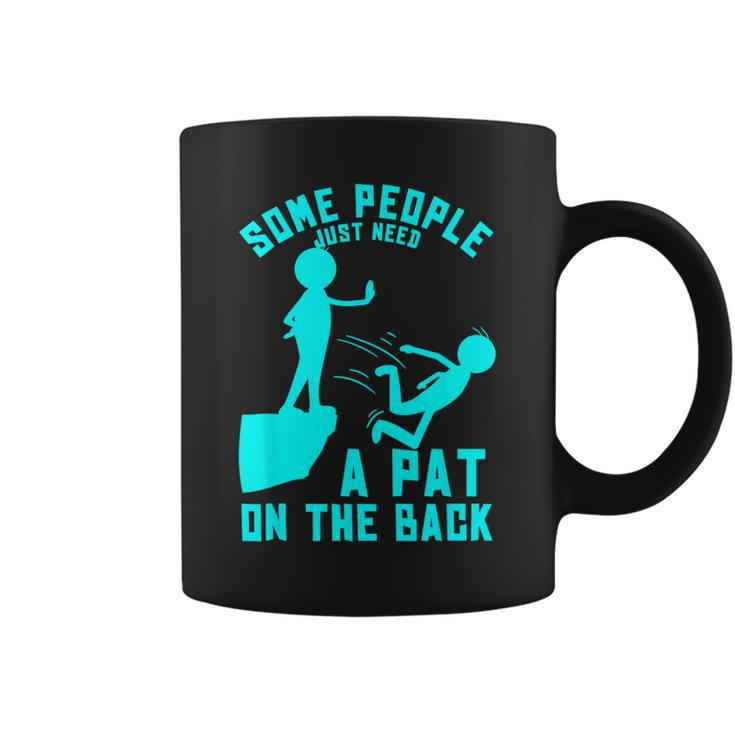 Some People Just Need A Pat On The Back Sarcastic Bright Fun Coffee Mug