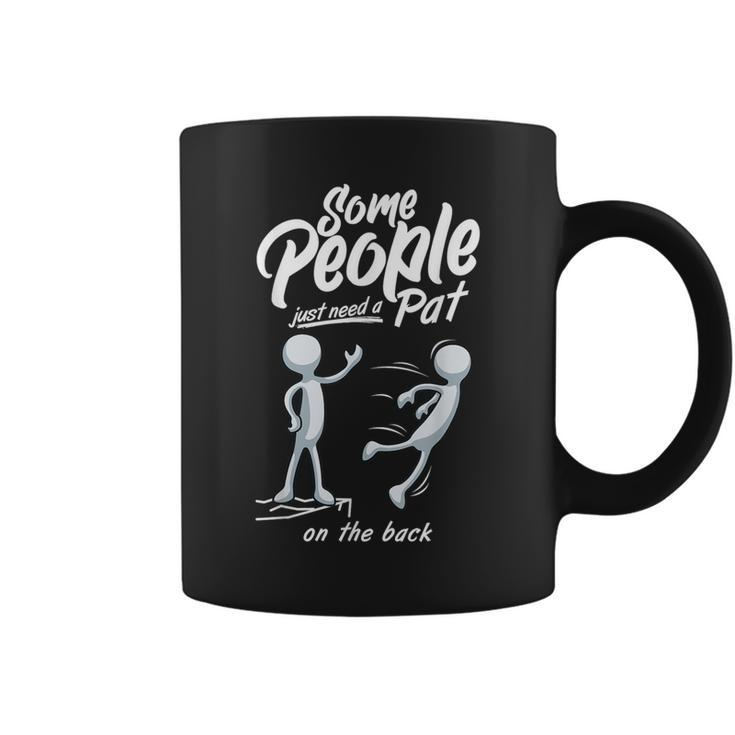 Some People Just Need A Pat On The Back Sarcastic Harsh Coffee Mug
