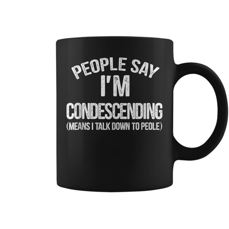 People Say I'm Condescending Means I Talk Down Sacratic Coffee Mug