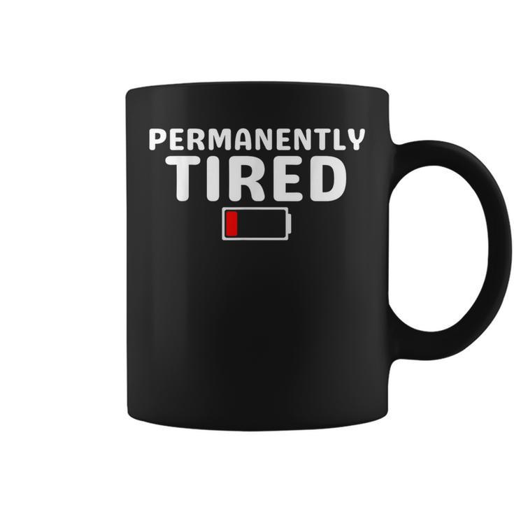 Permanently Tired For And Tired Coffee Mug