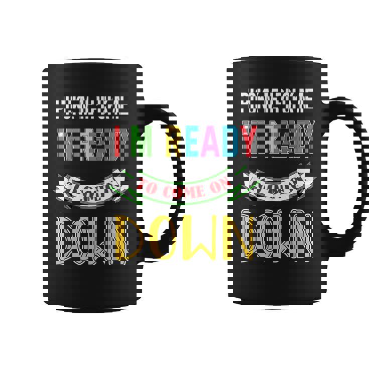 Pick Me Im Ready To Come On Pick Down Me Coffee Mug