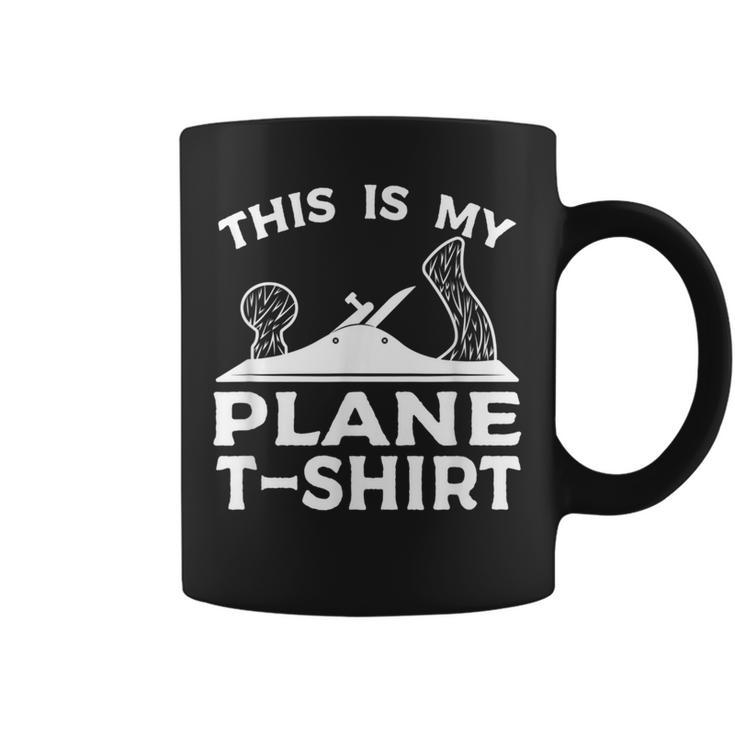 This Is My Plane Woodworking Carpenters Coffee Mug