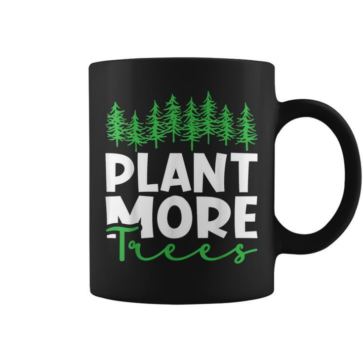 Plant More Trees Earth Day Happy Arbor Day Plant Trees Coffee Mug