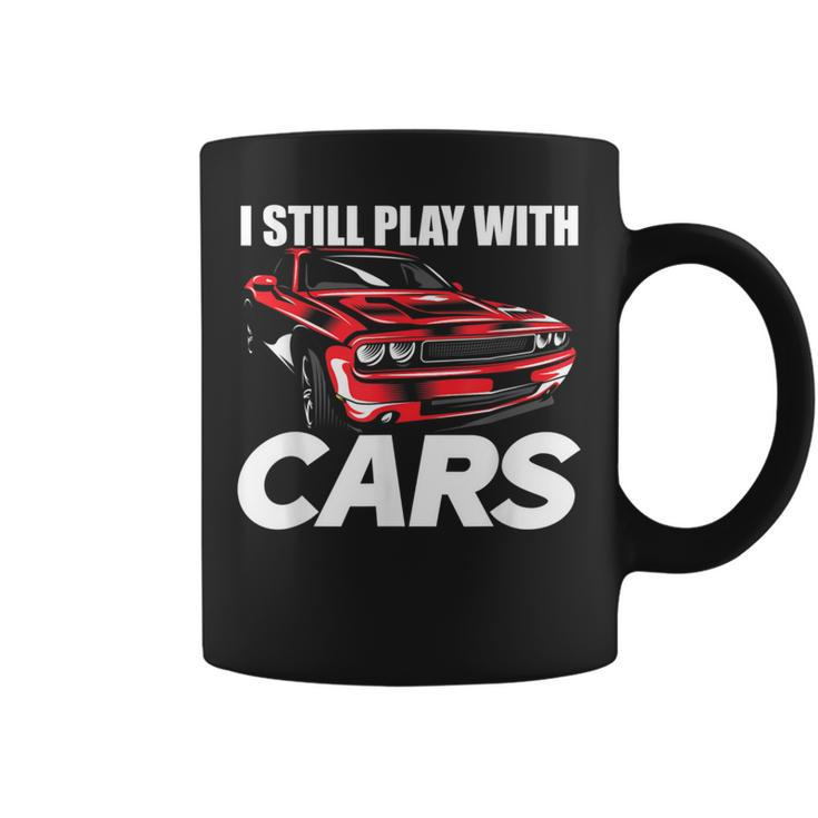 I Still Play With Cars Car Guy Coffee Mug