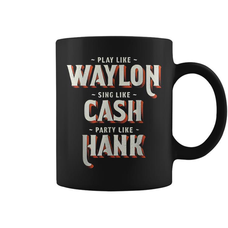 Play Like Waylon Sing Like Cash Party Like Hank Coffee Mug