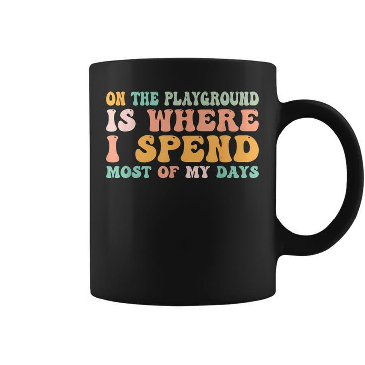 On The Playground Is Where I Spend Most Of My Days Teacher Coffee Mug