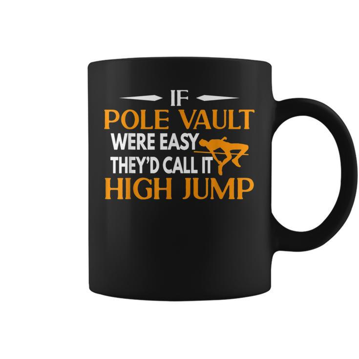 If Pole Vault Were Easy They Would Call It High Jump Coffee Mug