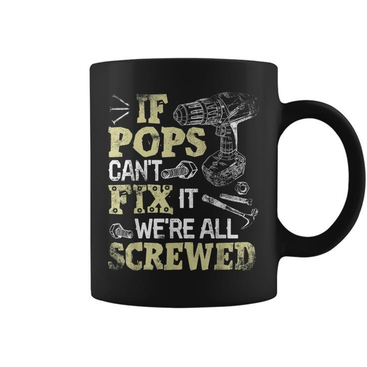 If Pops Can't Fix It We're All Screwed Fathers Day Coffee Mug