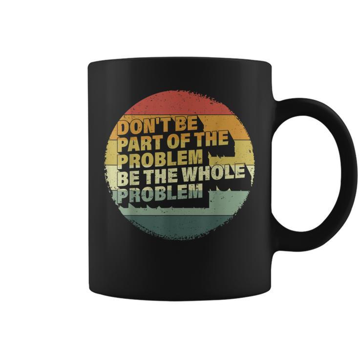 Possum Don't Be Part Of The Problem Be The Whole Problem Coffee Mug