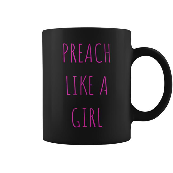 Preach Like A Girl Pastor Or Woman Preacher Coffee Mug