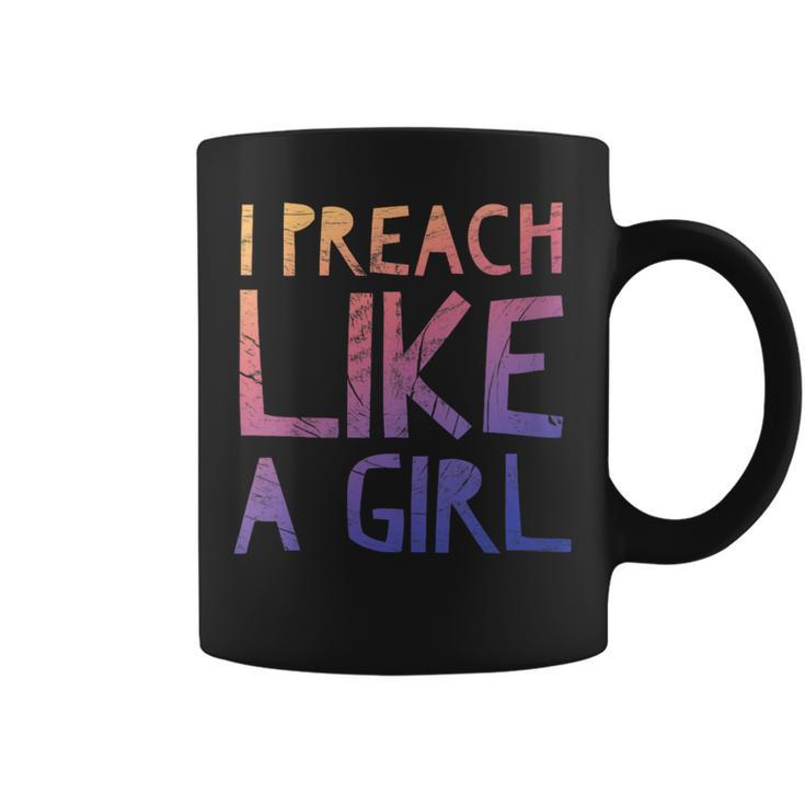 I Preach Like A Girl Pastors Woman Preacher Coffee Mug