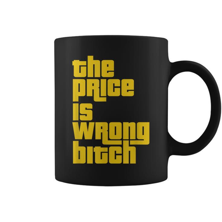 The Price Is Wrong Bitch Sarcasm Saying Coffee Mug