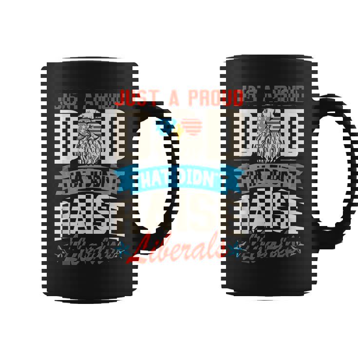 Proud Dad That Didn't Raise Liberals Fathersday Coffee Mug