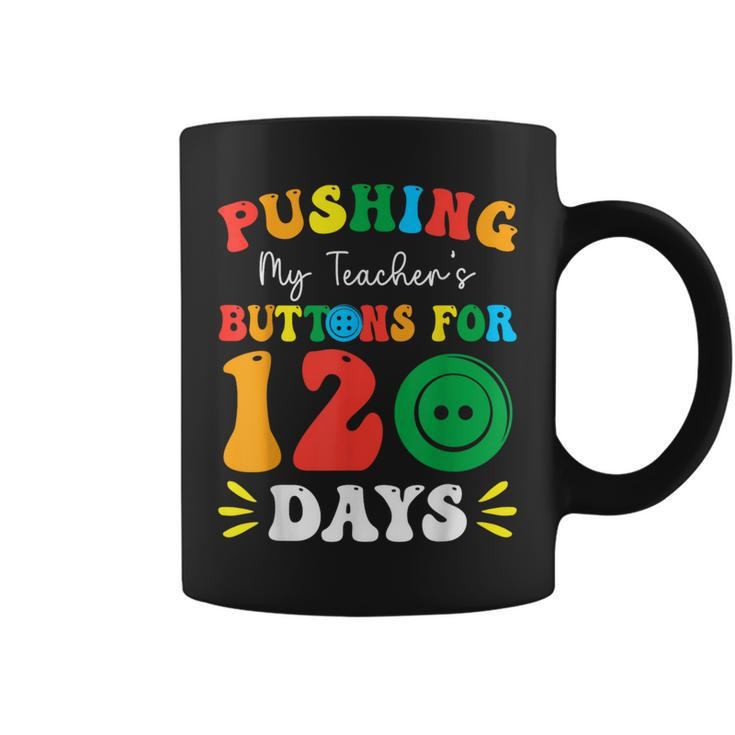 Pushing My Teacher's Buttons For 120 Days 120Th Day School Coffee Mug