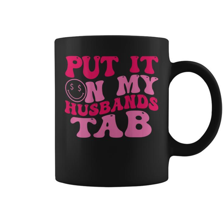 Put It On My Husbands Tab Witty Saying Groovy On Back Coffee Mug