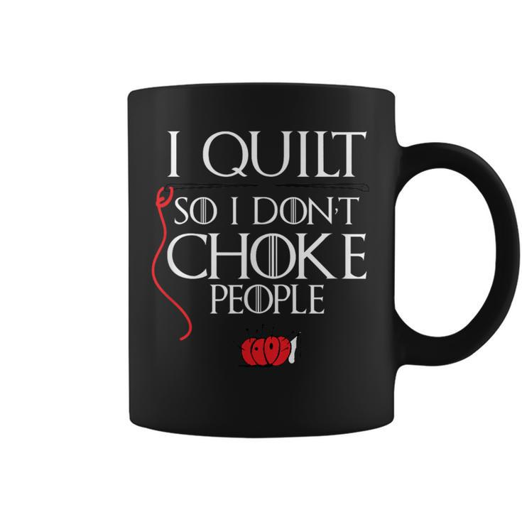 I Quilt So I Don't Choke People Sarcastic Quilters Coffee Mug