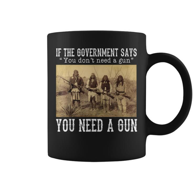 Quotes If The Government Says You Don't Need A Gun Coffee Mug