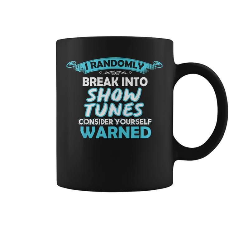 I Randomly Break Out In Show Tunes Musical Theater Coffee Mug