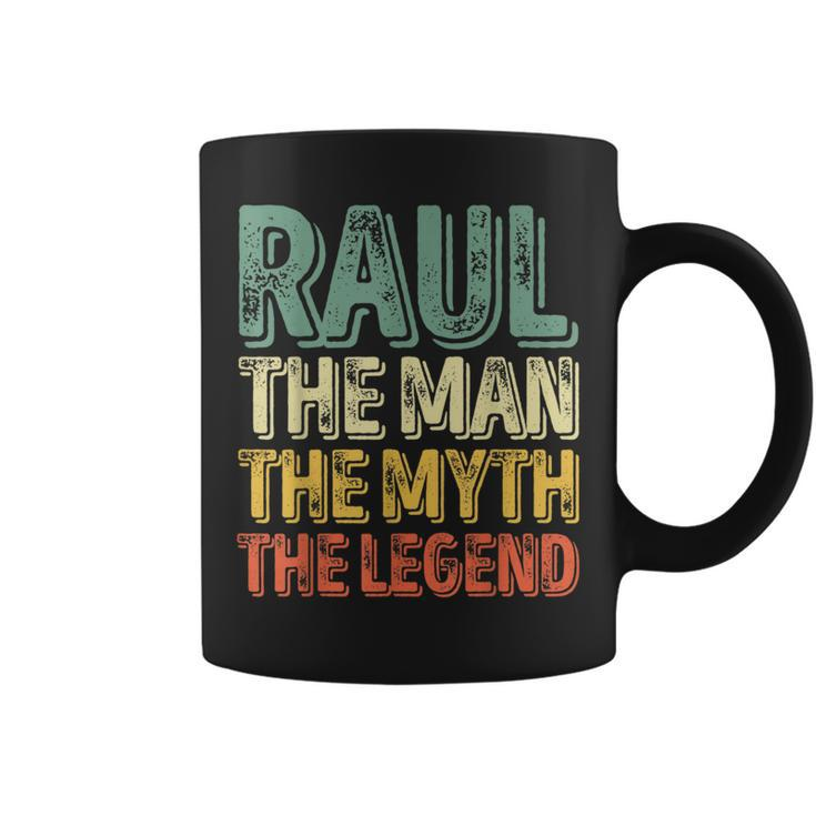 Raul The Man The Myth The Legend First Name Raul Coffee Mug
