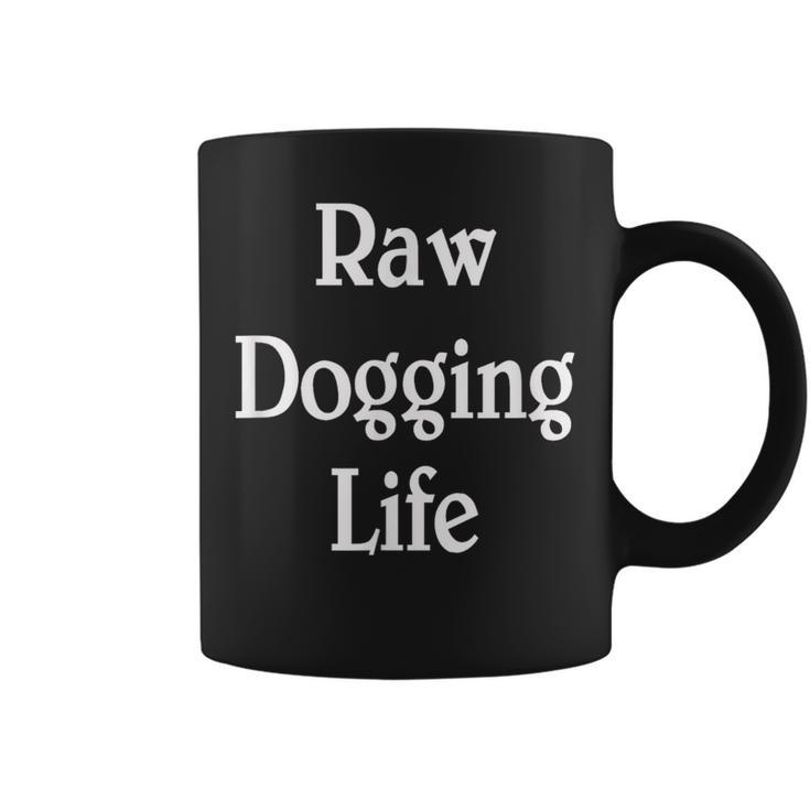 Raw Dogging Life Quote Coffee Mug