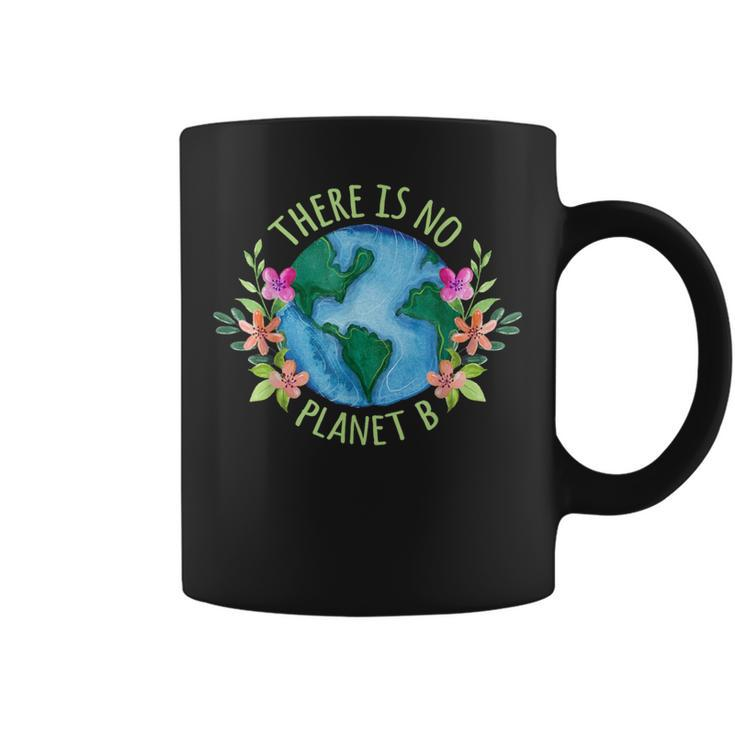 There Is No Planet B Save Mother Earth Love Environment Coffee Mug