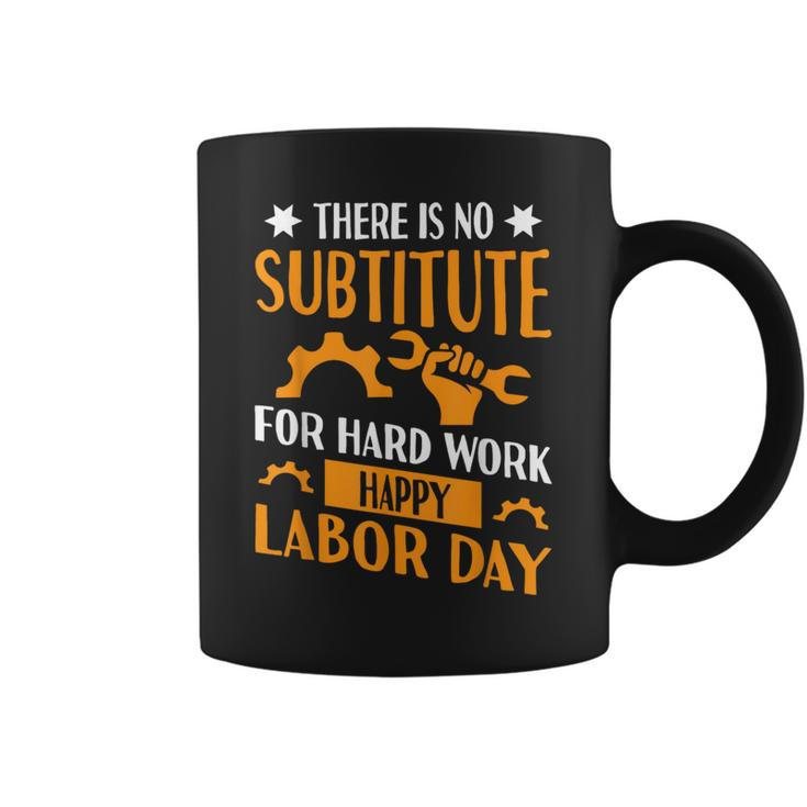There Is No Substitute For Hard Work Happy Labor Day Coffee Mug