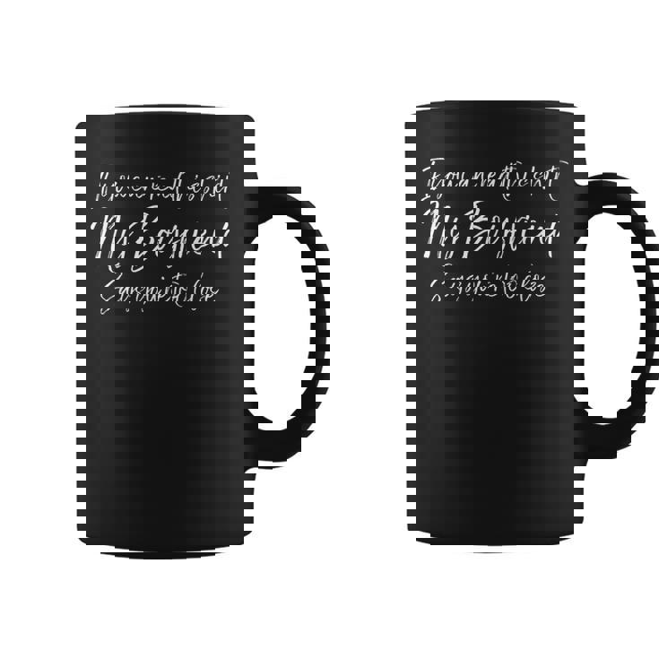 If You Can Read This My Boyfriend Says You're Too Close Coffee Mug