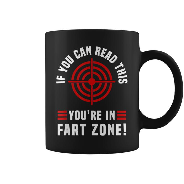 If You Can Read This You're In Fart Zone Fart Humor Coffee Mug