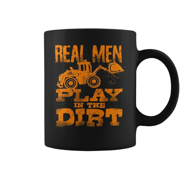 Real Men Play In The Dirt Cute Laborers Excavator Coffee Mug