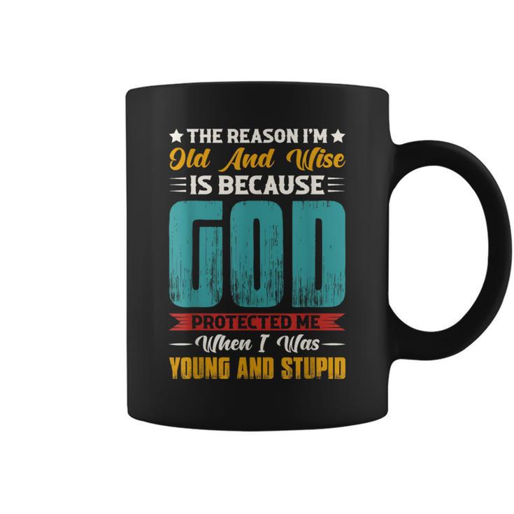 The Reason I'm Old And Wise Is Because God Protected Me Coffee Mug