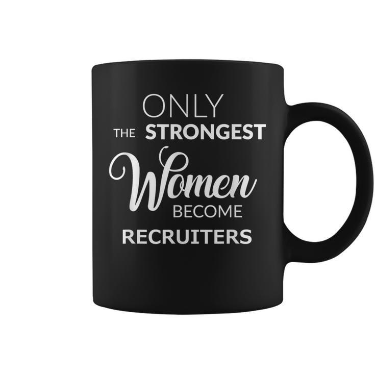 Recruiter Only The Strongest Become Recruiters Coffee Mug