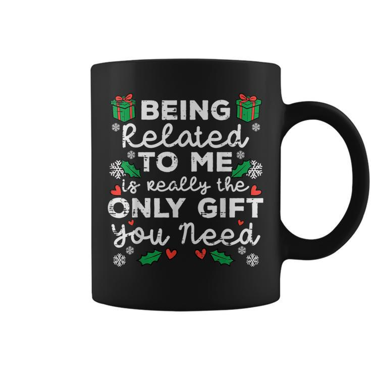 Being Related To Me Only You Need Christmas Xmas Coffee Mug