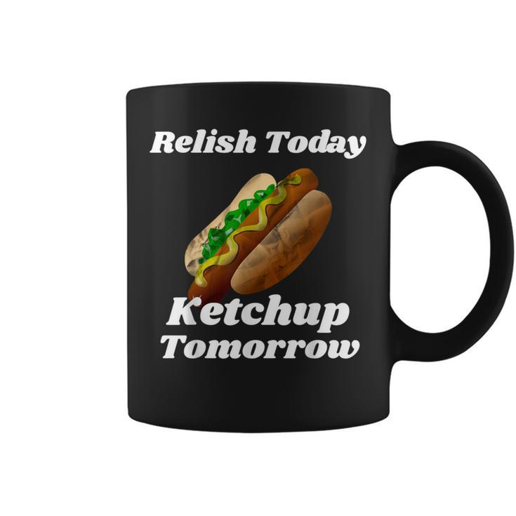 Relish Today Ketchup Tomorrow Hot Dog Backyard Bbq Coffee Mug