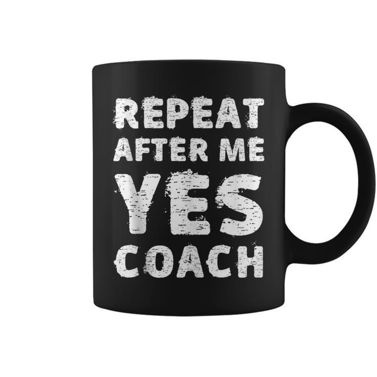 Repeat After Me Yes Coach Coaching Idea Coffee Mug