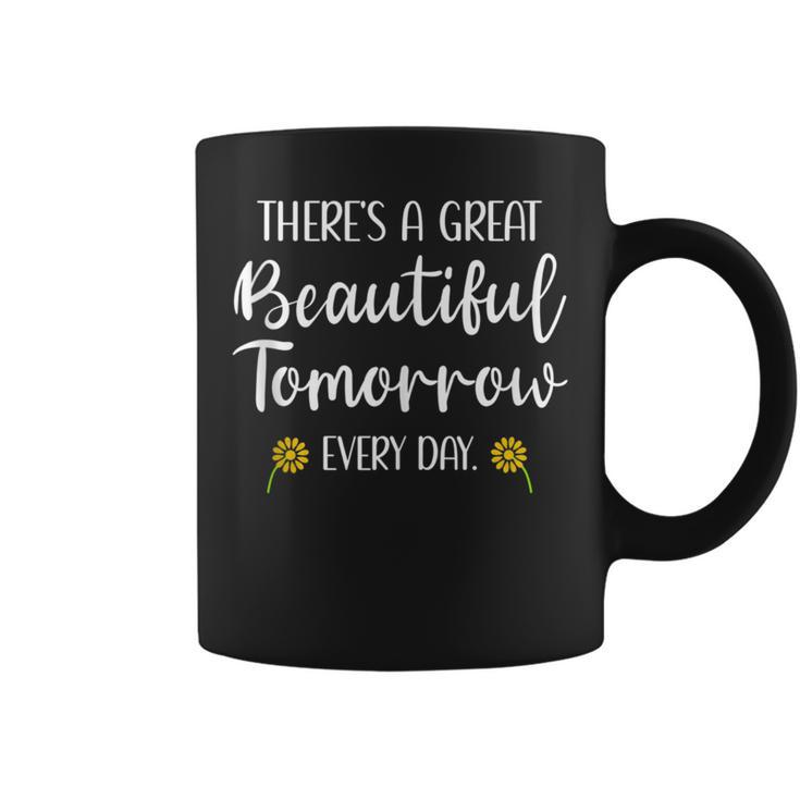 Theres A Great Beautiful Tomorrow Every Day Inspiring Coffee Mug