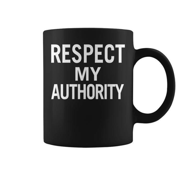 Respect My Authority For Men Women And Youth Coffee Mug