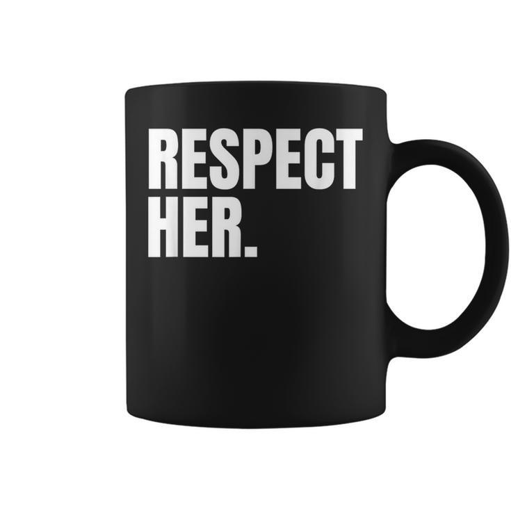 Respect Her Protect Cherish Please Love Marry Honor Coffee Mug