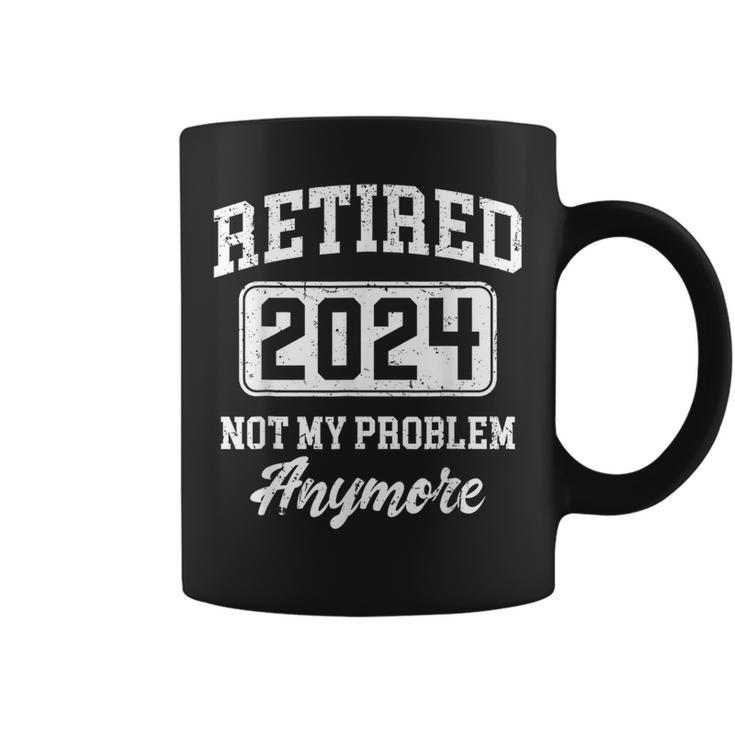 Retired 2024 Not My Problem Anymore Retirement Women Coffee Mug