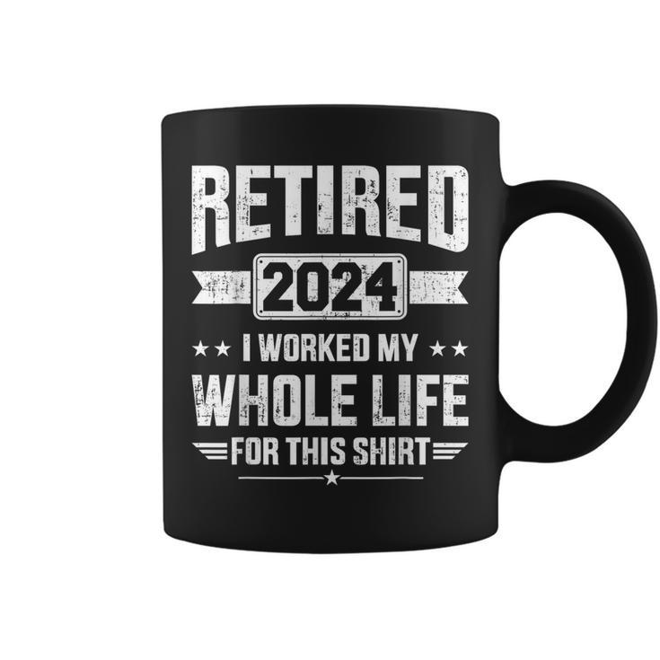 Retired 2024 Retirement Worked Whole Life For This Coffee Mug