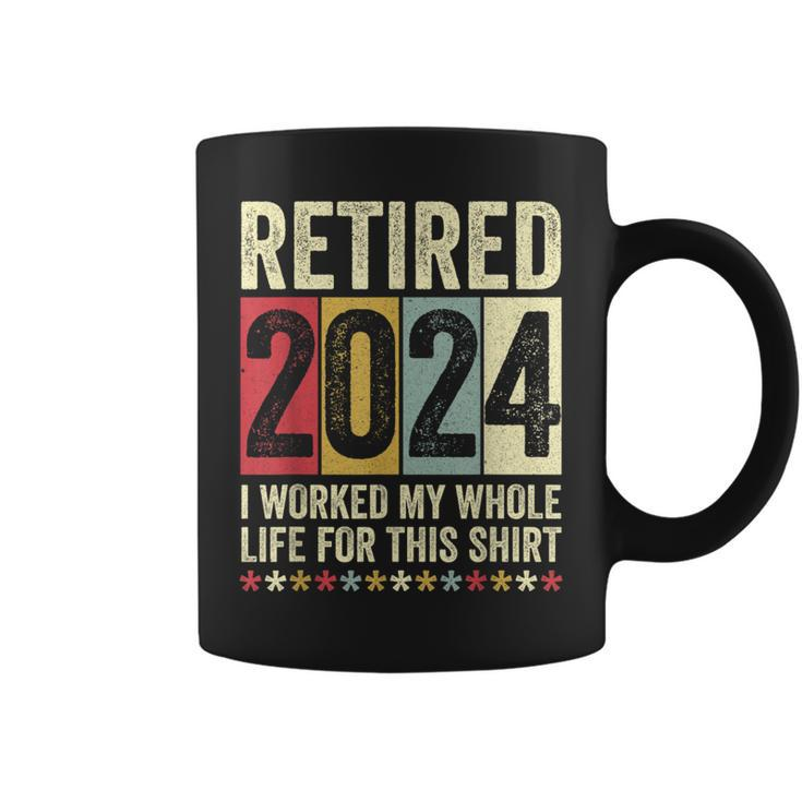 Retired 2024 I Worked My Whole Life For This Coffee Mug