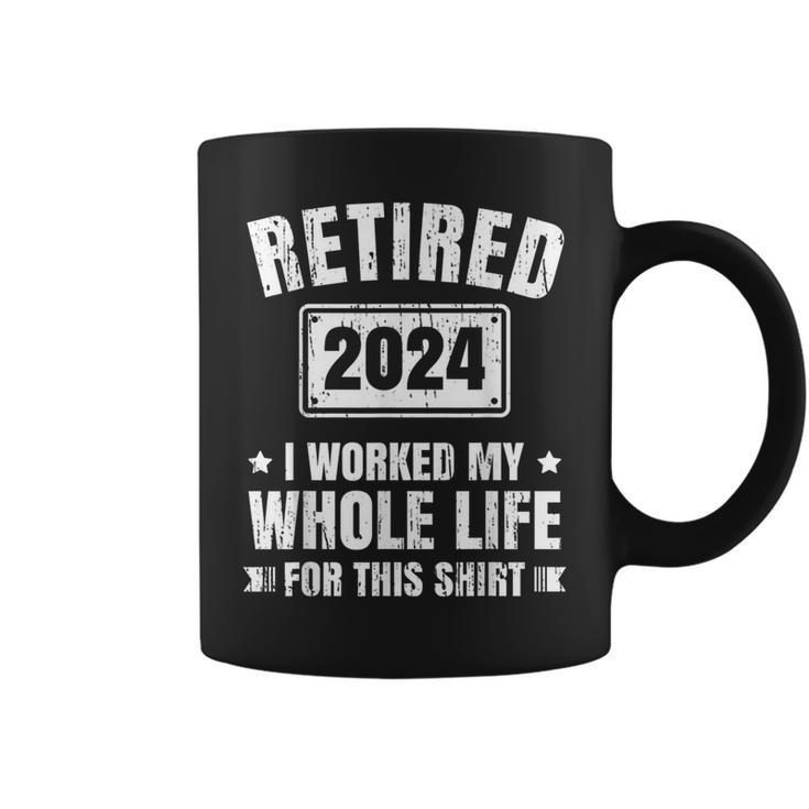 Retired 2024 I Worked My Whole Life For This Retirement Coffee Mug