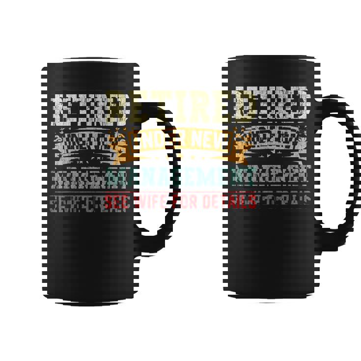 Retired Under New Management See Wife For Details Husband Coffee Mug