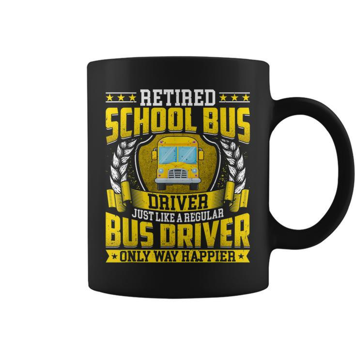 Retired School Bus Driver Retirement Only Way Happier Coffee Mug